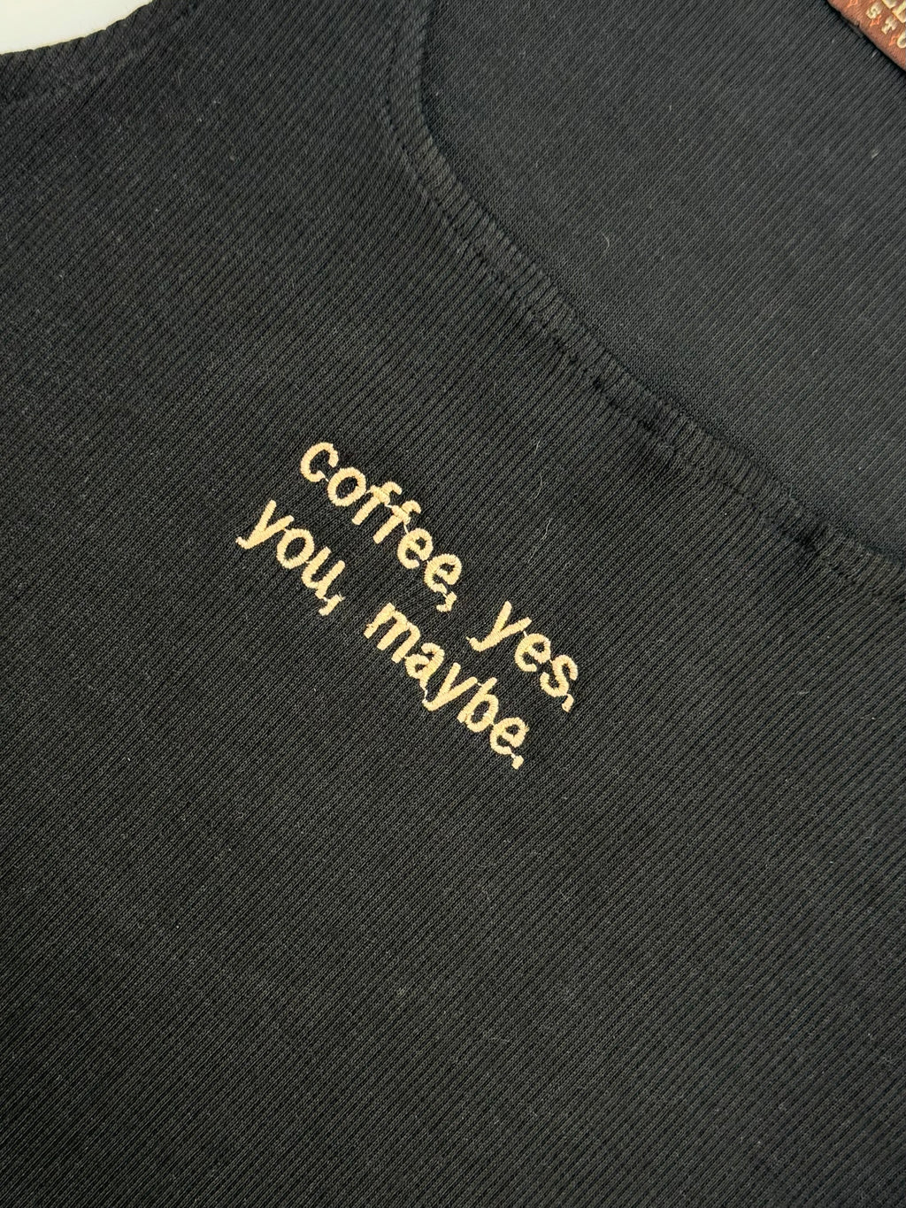 COFFEE YES YOU MAYBE